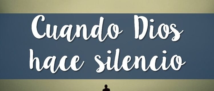Cuando DIOS hace silencio – Iglesia Ríos de Vida Reus